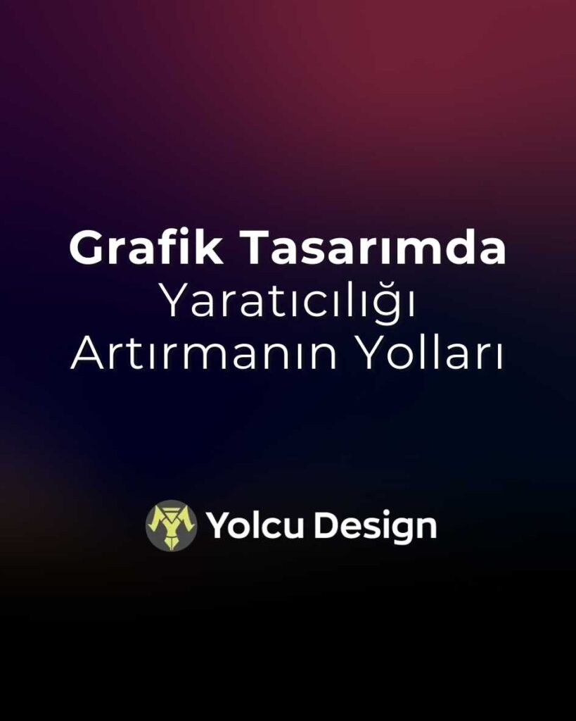 Grafik Tasarımda Yaratıcılığı Artırmanın Yolları